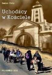 Okładka książki Uchodźcy w Kościele Damian Cichy
