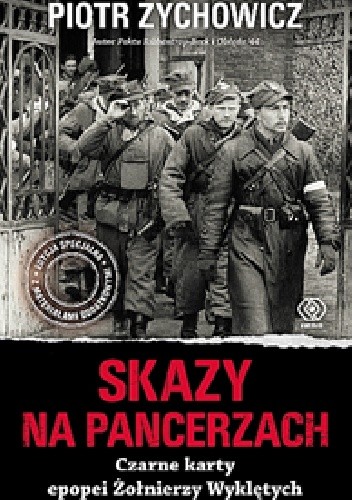Okładka książki Skazy na pancerzach. Czarne karty epopei Żołnierzy Wyklętych Piotr Zychowicz