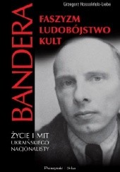 Okładka książki Bandera. Faszyzm, ludobójstwo, kult. Życie i mit ukraińskiego nacjonalisty Grzegorz Rossoliński-Liebe