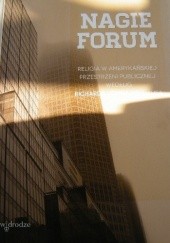 Nagie forum. Religia w amerykańskiej przestrzeni publicznej według Richarda Johna Neuhausa