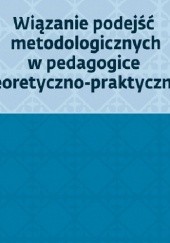 Okładka książki Wiązanie podejść metodologicznych w pedagogice teoretyczno-praktycznej Stanisław Palka