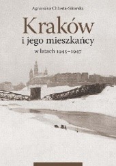 Okładka książki Kraków i jego mieszkańcy w latach 1945-1947 Agnieszka Chłosta-Sikorska