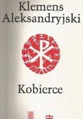 Okładka książki Kobierce zapisków filozoficznych dotyczących prawdziwej wiedzy t. I św. Klemens Aleksandryjski