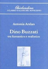 Okładka książki Dino Buzzati tra fantastico e realistico Antonia Arslan
