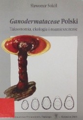 Okładka książki Ganodermataceae Polski. Taksonomia, ekologia i rozmieszczenie Sławomir Sokół