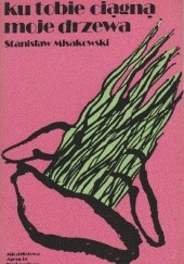 Okładka książki Ku tobie ciągną moje drzewa Stanisław Misakowski