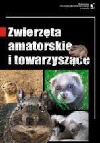 Okładka książki Zwierzęta amatorskie i towarzyszące Andrzej Gugołek, Maria Lorek