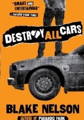 Okładka książki Destroy All Cars Blake Nelson