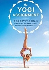 Okładka książki The Yogi Assignment: A 30-Day Program for Bringing Yoga Practice and Wisdom to Your Everyday Life Kino MacGregor