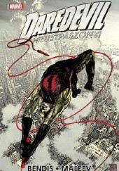 Okładka książki Daredevil. Nieustraszony! Tom 3 Brian Michael Bendis, Alex Maleev