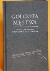 Okładka książki Golgota Męstwa: Antologia wierszy o Powstaniu warszawskim praca zbiorowa