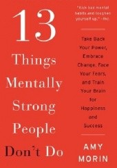 Okładka książki 13 Things Mentally Strong People Dont Do Amy Morin