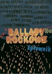 Okładka książki Ballady rockowe. Śpiewnik. Cz. 1, Lata 80-te praca zbiorowa