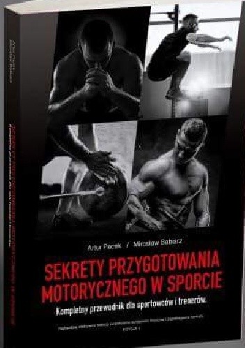 Okładka książki Sekrety przygotowania motorycznego w sporcie. Kompletny przewodnik dla sportowców i trenerów Mirosław Babiarz, Artur Pacek