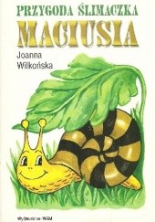 Okładka książki Przygoda Ślimaczka Maciusia Joanna Wilkońska