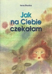 Okładka książki Jak na Ciebie czekałam Irena Brucka
