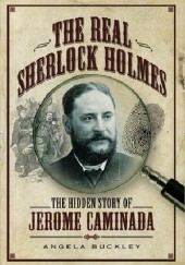 Okładka książki The Real Sherlock Holmes: The Hidden Story of Jerome Caminada Angela Buckley