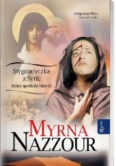 Okładka książki Myrna Nazzour. Stygmatyczka z Syrii, która spotkała Maryję Henryk Bejda, Małgorzata Pabis