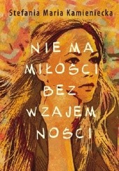 Okładka książki Nie ma miłości bez wzajemności Stefania Jagielnicka-Kamieniecka