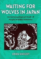 Okładka książki Waiting for Wolves in Japan: An Anthropological Study of People-wildlife Relations John Knight