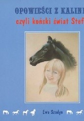 Okładka książki Opowieści z Kalinki czyli koński świat Stefci Ewa Szadyn