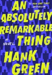 Okładka książki An Absolutely Remarkable Thing Hank Green