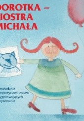Okładka książki Dorotka - siostra Michała. Opowiadania z propozycjami zabaw przygotowujących do rysowania Jolanta Klat