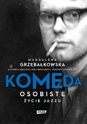 Okładka książki Komeda. Osobiste życie jazzu Magdalena Grzebałkowska