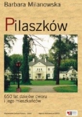 Okładka książki Pilaszków. 650 lat dziejów dworu i jego mieszkańców Barbara Milanowska