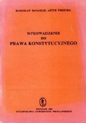 Okładka książki Wprowadzenie do Prawa Konstytucyjnego Bogusław Banaszak, Artur Preisner