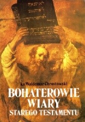 Okładka książki Bohaterowie wiary Starego Testamentu Waldemar Chrostowski