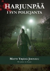 Okładka książki Harjunpää i syn policjanta Matti Yrjänä Joensuu