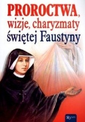 Okładka książki Proroctwa, wizje, charyzmaty, świętej Faustyny Henryk Bejda