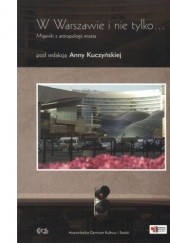 Okładka książki W Warszawie i nie tylko... Migawki z antropologii miasta Anna Kuczyńska