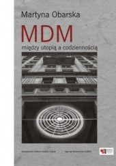 Okładka książki MDM – między utopią a codziennością Martyna Obarska