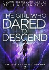 Okładka książki The Girl Who Dared to Descend Bella Forrest