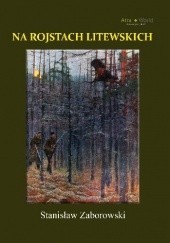 Okładka książki Na rojstach litewskich Stanisław Zaborowski