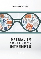 Okładka książki Imperializm kulturowy internetu Magdalena Szpunar