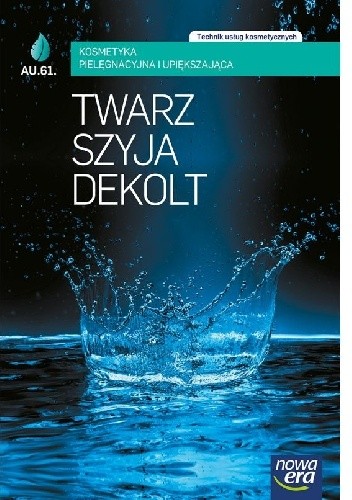 Okładka książki Twarz, szyja, dekolt. Kosmetyka pielęgnacyjna i upiększająca (AU.61.) Barbara Drygas, Marzenna Mrozowska, Regina Szpindor