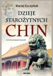 Okładka książki Dzieje starożytnych Chin. Maciej Kuczyński