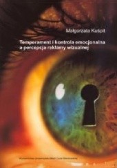 Okładka książki Temperament i kontrola emocjonalna a percepcja reklamy wizualnej Małgorzata Kuśpit
