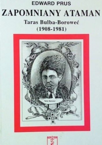 Okładka książki Zapomniany ataman: Taras Bulba-Boroweć (1908-1981) Edward Prus