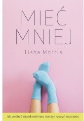 Okładka książki Mieć mniej Tisha Morris