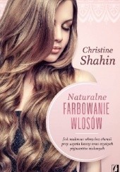 Okładka książki Naturalne farbowanie włosów Christine Shahin