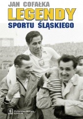 Okładka książki Legendy sportu śląskiego Jan Cofałka