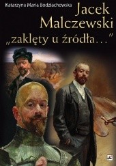 Okładka książki Jacek Malczewski "zaklęty u źródła..." Katarzyna Maria Bodziachowska