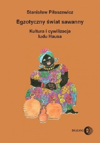 Egzotyczny świat sawanny. Kultura i cywilizacja ludu Hausa
