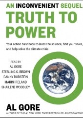 Okładka książki An Inconvenient Sequel: Truth to Power. Your Action Handbook to Learn the Science, Find Your Voice, and Help Solve the Climate Crisis Al Gore