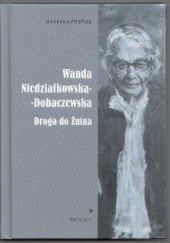 Okładka książki Wanda Niedziałkowska-Dobaczewska. Droga do Żnina. Barbara Filipiak