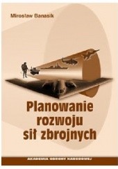 Okładka książki Planowanie rozwoju sił zbrojnych Mirosław Banasik